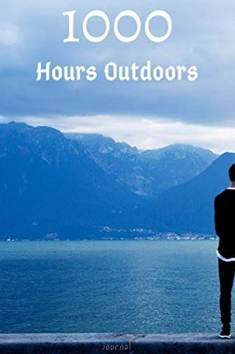 1000 hours outdoors journal: Tracker to Log Hours Spent Outside in Nature/Journal 6x9 120 pages