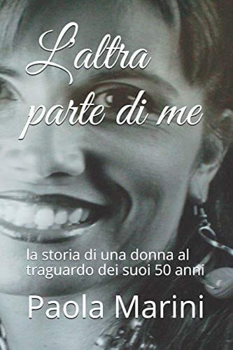 L' altra Parte Di Me La Storia Di una Donna Al Traguardo Dei Suoi 50 Anni