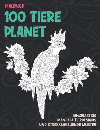 100 Tiere Planet - Malbuch - Einzigartige Mandala-Tierdesigns und stressabbauende Muster (German Edition)