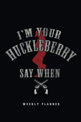 I'm Your Huckleberry Weekly Planner