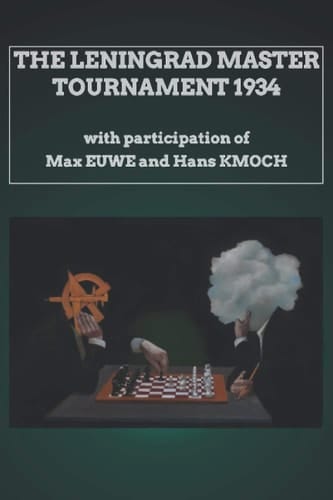 The Leningrad Master Tournament 1934 With Participation of Max Euwe and Hans Kmoch
