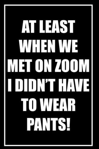 [TANGERINE] At least when we met on Zoom I didn’t have to wear pants: Notebook Journal, 84 page Blank Lined Journal For Writing Notes, Pointless ... and Women, Christmas/Birthday Gifts Notebooks