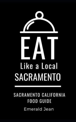 Eat Like a Local-Sacramento Sacramento California Food Guide