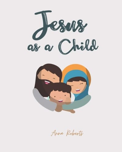 Jesus As a Child A Story from When Jesus Was a Young Boy