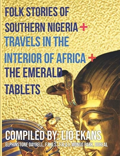 Folk Stories of Southern Nigeria + Travels in the Interior of Africa + the Emerald Tablets