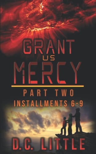 Grant Us Mercy: Part Two: Installments 6 - 9