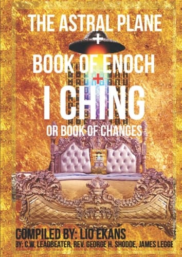 The Astral Plane + Book of Enoch + I Ching or Book of Changes (The Lio Ekans Compilation Series)
