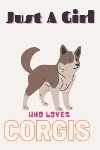 Just A Girl Who Love Corgis: Corgis Gifts Lined Beautiful Notebook for Men, Women, Girls and Kids. Primary Composition Book for Kids. Best for Birthday, Thanksgiving, Anniversary and Christmas Gift.