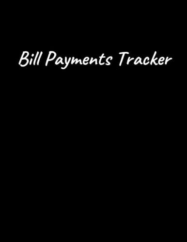 Bill Payments Tracker: Simple Monthly Bill Payments Tracker Log Book Money Debt Keeper Financial Planning Budget Expense Organizer Checklist Finance Weekly Planner Budgeting Journal Notebook