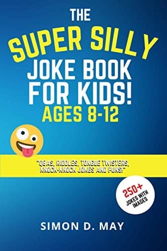 The Super Silly Joke Book for Kids! Ages 8-12 250+ Funny Q&As, Tricky Riddles, Tongue Twisters, Knock-Knock Jokes and Puns.