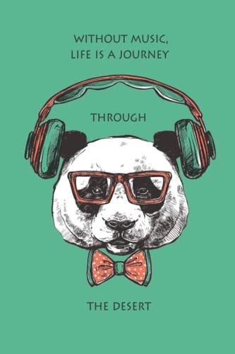 WITHOUT MUSIC LIFE IS A JOURNEY TROUGH THE DESERT: positive vibes notebook , panda journal notebook for girls and boys, 120 pages, 6"x"9 inshes