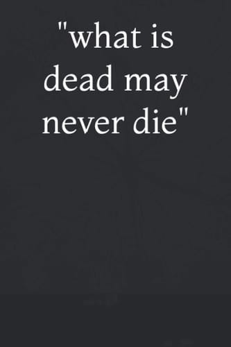 "what is dead may never die": lined notebook