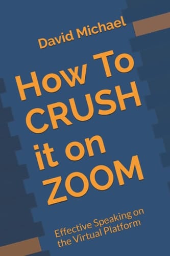 How to CRUSH It on ZOOM Effective Speaking on the Virtual Platform