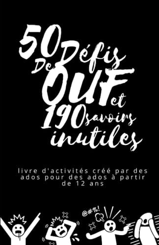 50 défis de OUF et 190 savoirs inutiles: Livre d'activités créé par des ados pour ados, à partir de 12 ans (French Edition)