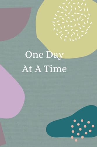 One Day At A Time Journal: Managing Your Life, Creating New Choices (One Day At A Time: Managing Your Life, Creating New Choices)