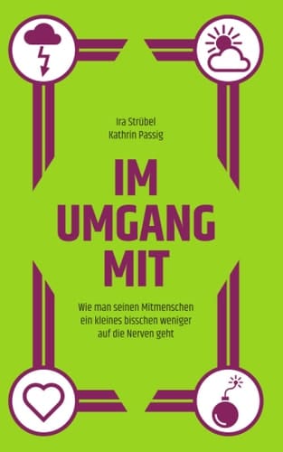 Im Umgang mit: Wie man seinen Mitmenschen ein kleines bisschen weniger auf die Nerven geht (German Edition)