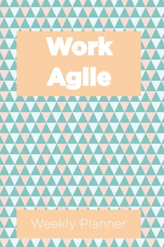 Work Agile Weekly Planner: Scrum Journal for Any Modern Agile Team to Manage Sprint Activities & Scrum Working, 6x9 Inch, 50 Page: The Ideal Weekly ... Leads, Managers to Manage Tech Team Standup