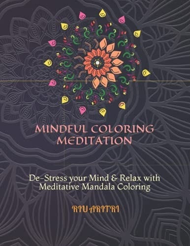 Mindful Coloring Meditation De-Stress Your Mind and Relax with Meditative Mandala Coloring
