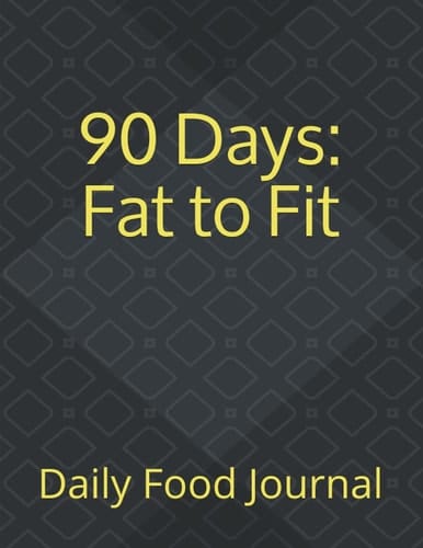 90 Days: Fat to Fit (Food Journal)