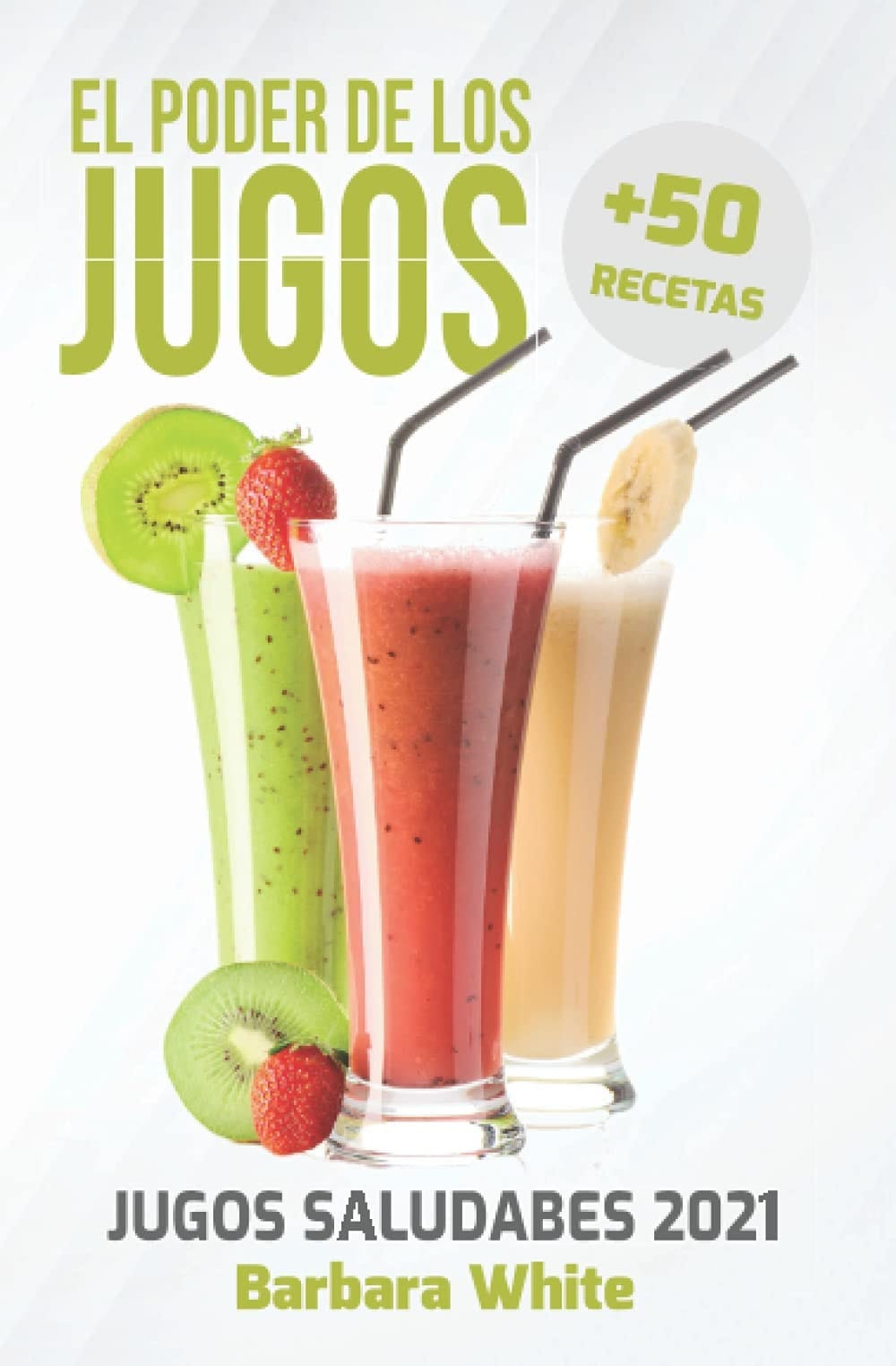 El Poder de los Jugos 2021: Recetas de jugos naturales para aumentar la energía, la inmunidad y el bienestar (Spanish Edition)