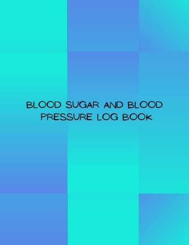 BLOOD SUGAR AND BLOOD PRESSURE LOG BOOK