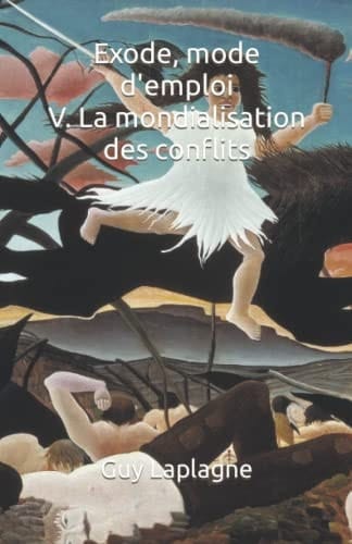 Exode, mode d'emploi V. La mondialisation des conflits (2021-2035 Exode mode d’emploi, dystopie) (French Edition)