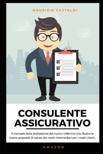Consulente Assicurativo Il Manuale Della Professione Del Nuovo Millennio Che Illustra le Nostre Proposte Di Valore Dei Nostri Intermediari per I Nostri Clienti