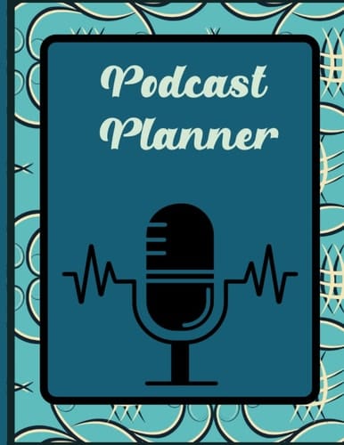 Podcast Planner, Journal, Notebook for Podcast Artists/hosts: A podcast workbook with Podcast episode Planner, Podcast Journal and Podcast Notebook