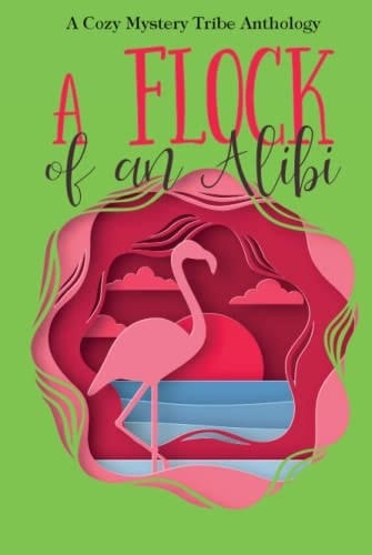 A Flock of an Alibi (A Cozy Mystery Tribe Anthology)