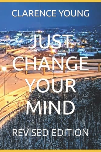 JUST CHANGE YOUR MIND: REVISED EDITION