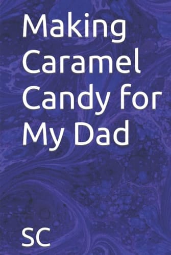 Making Caramel Candy for My Dad