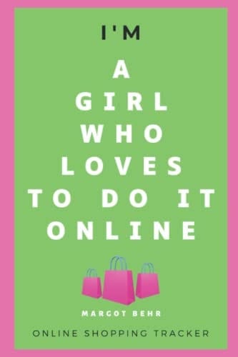 I'm a girl who loves to do it online: A shopping tracker note book that has been designed for keeping a record of your online purchases.
