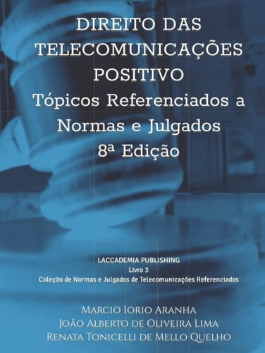 Direito das Telecomunicações Positivo - Tópicos Referenciados a Normas e Julgados: Livro 3 da Coleção de Normas e Julgados de Telecomunicações Referenciados (Portuguese Edition)