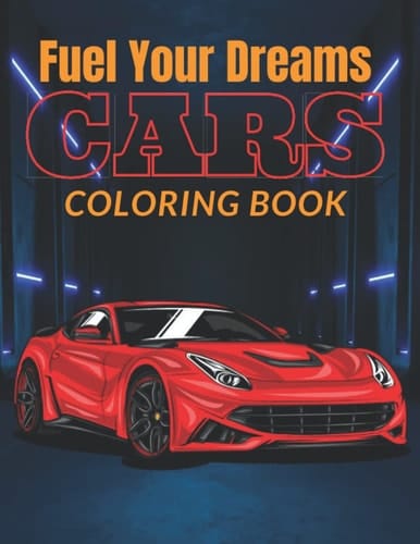 Fuel Your Dreams Cars Coloring Book And Sketchbook: Relaxing Coloring Book Sketchbook