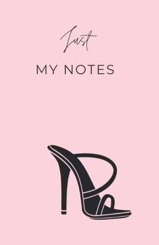 Just My Notes Notebook / Journal, Designed to Give You the Space to Write Down Your Thought, Your Goals and Dreams. Classy Stiletto Heel Design