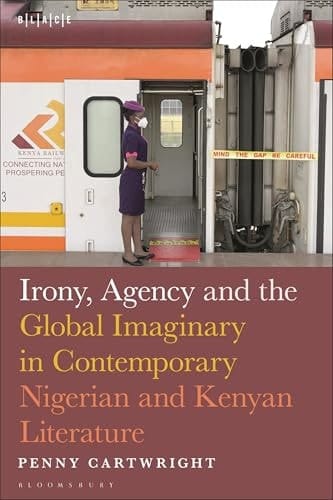 Irony, Agency and the Global Imaginary in Post-2000 Nigerian and Kenyan Literature