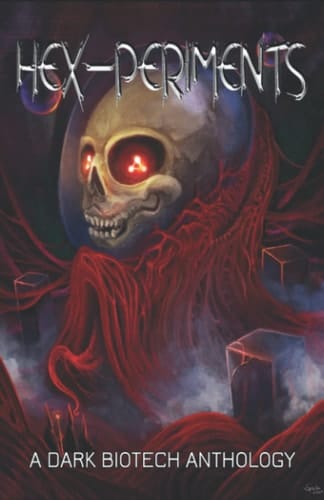 HEX-PERIMENTS: A Dark Biotech Anthology