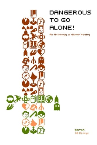 Dangerous to Go Alone!: an anthology of gamer poetry