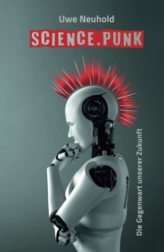 Science.Punk: Die Gegenwart unserer Zukunft (German Edition)