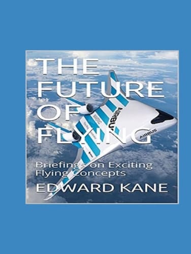 THE FUTURE OF FLYING: Briefings on Exciting Flying Concepts