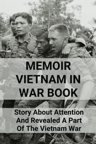 Memoir Vietnam In War Book: Story About Attention And Revealed A Part Of The Vietnam War