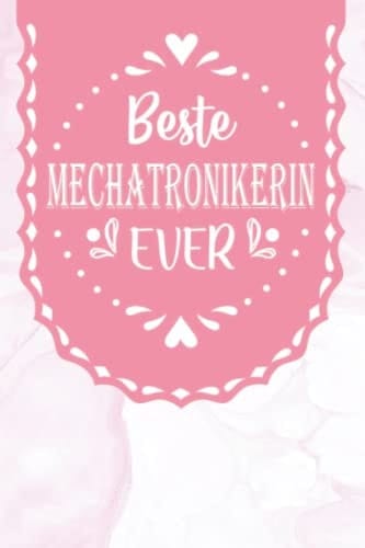 Beste Mechatronikerin Ever: A5 Liniertes • Notebook • Notizbuch • Taschenbuch • Journal • Tagebuch - Ein lustiges Geschenk für Freunde oder die ... Mechatronikerin der Welt (German Edition)