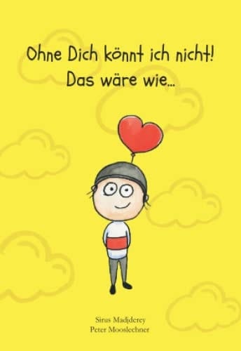 Ohne Dich könnt ich nicht!: Das wäre wie.. (German Edition)