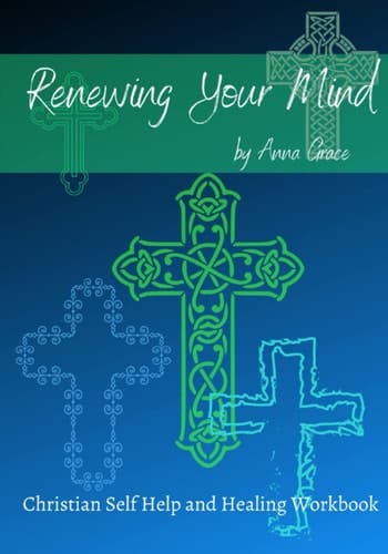 Renewing Your Mind Book: Christian Self Help and Healing Workbook, Includes Fresh Interpretation of Scripture to Help Transform Your Thinking and Set You on a Path to Healing