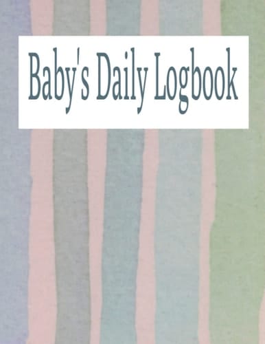 Baby Logbook For Newborns | 100 Pages | Daily Baby Logbook: Baby's Daily Logbook | Baby Care Logbook