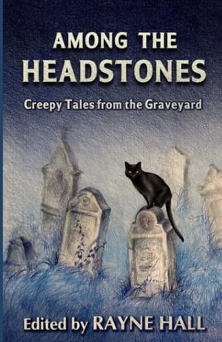 Among the Headstones Creepy Tales from the Graveyard: Gothic Ghost and Horror Stories