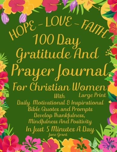 Hope - Faith - Love 100 Day Gratitude And Prayer Journal For Christian Women Large Print: Daily Motivational & Inspirational Bible Quotes & Prompts In ... Cultivate an Attitude Of Gratitude