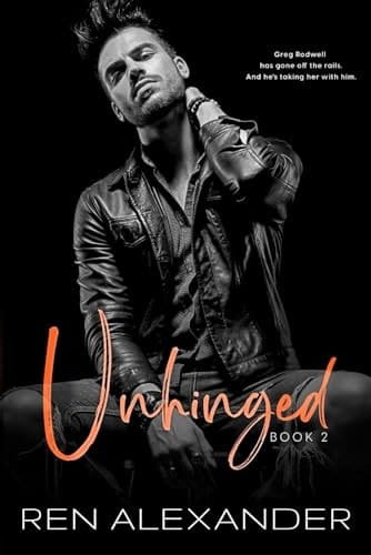 Unhinged: An All or Nothing Romance (Unraveled Renegade)