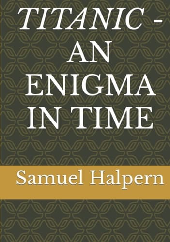 TITANIC - AN ENIGMA IN TIME