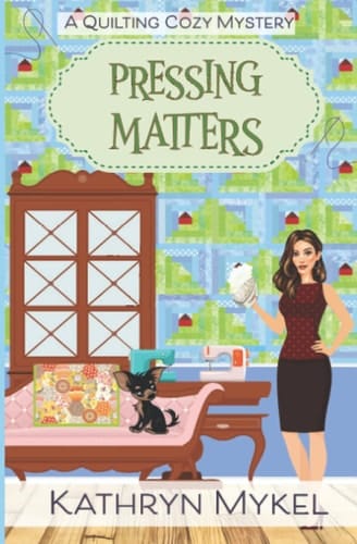 Pressing Matters: A Quilting Cozy Mystery (Quilting Cozy Mysteries)